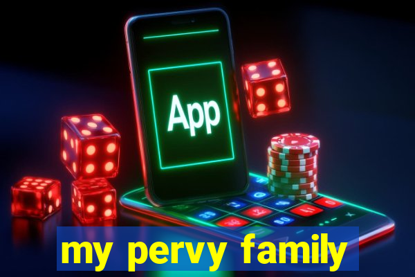 my pervy family